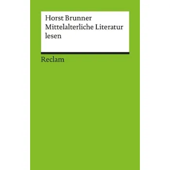 Mittelalterliche Literatur lesen - Brunner, Horst