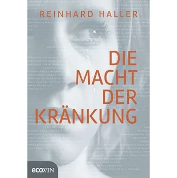 Die Macht der Kränkung - Haller, Reinhard