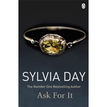 Ask for It - Sylvia Day [EN] (2013, Brožovaná, Penguin Books Ltd)