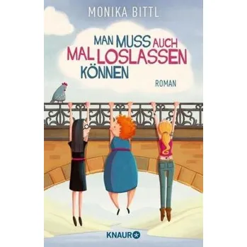 Man muss auch mal loslassen können - Bittl, Monika