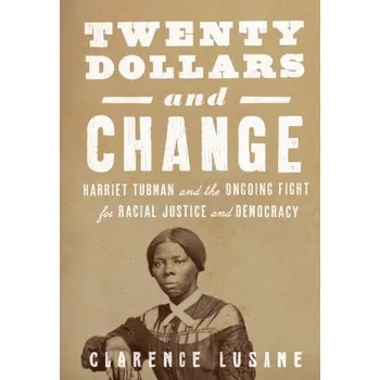 Cestování $20 and Change: Harriet Tubman, George Floyd, and the Struggle for Radical Democracy - Lusane, Clarence
