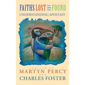 Faiths Lost and Found - Percy, Very Revd Prof. Martyn; Percy, Emma
