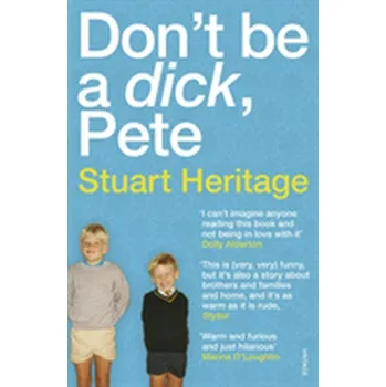 Literární biografie Don't Be a Dick Pete - Heritage, Stuart [EN] (2018, Brožovaná, Vintage Books)