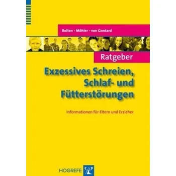 Ratgeber Exzessives Schreien, Schlaf- und Fütterstörungen - Bolten, Margarete