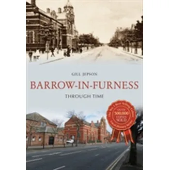 Barrow-in-Furness Through Time - Jepson, Gill