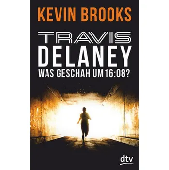 Travis Delaney - Was geschah um 16:08? - Brooks, Kevin [DE] (2016, Brožovaná, DTV)