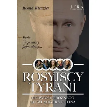 Literární biografie Rosyjscy tyrani. Od Iwana Groźnego... - Iwona Kienzler