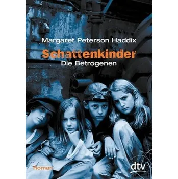 Schattenkinder, Die Betrogenen - Haddix, Margaret Peterson