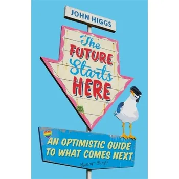 Příroda The Future Starts Here - Higgs, John [EN] (2020, Brožovaná, Orion Publishing Co)