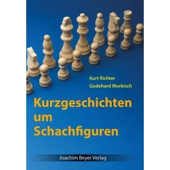 Kurzgeschichten um Schachfiguren - Richter, Kurt