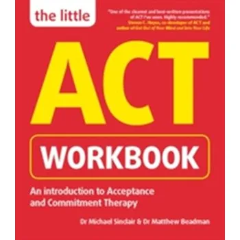 The Little ACT Workbook - Michael Sinclair; Josie Seydel