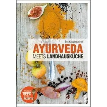 Ayurveda meets Landhausküche - Koppensteiner, Eva