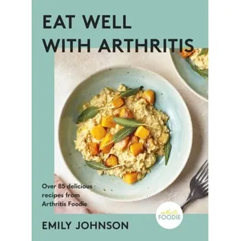Populárně naučná literatura pro dospělé Eat Well with Arthritis - Johnson, Emily