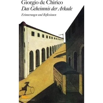 Literární biografie Das Geheimnis der Arkade - Chirico, Giorgio de