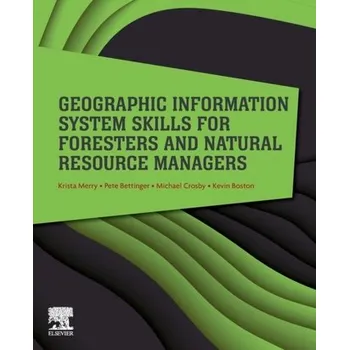 Geographic Information System Skills for Foresters and Natural Resource Managers - Merry, Krista (School of Forestry and Natural Resources, University of Georgia, Athens, Georgia, USA); Bettinger, Pete (