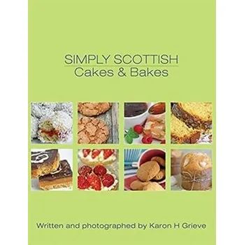 Simply Scottish Cakes and Bakes - Grieve, Karon H.