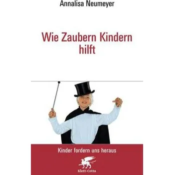 Wie Zaubern Kindern hilft - Neumeyer, Annalisa