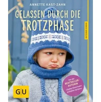 Gelassen durch die Trotzphase - Annette Kast-Zahn