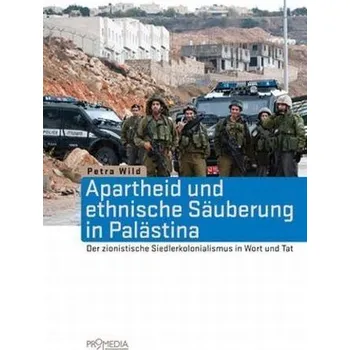 Apartheid und ethnische Säuberung in Palästina - Wild, Petra