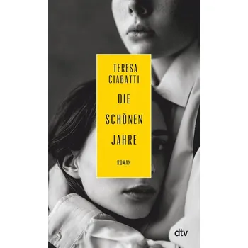 Die schönen Jahre - Ciabatti, Teresa
