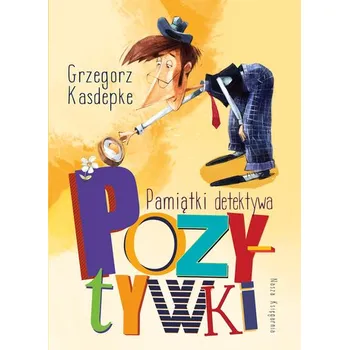 Pamiątki detektywa Pozytywki. Detektyw Pozytywka i inne wyd. 2023 - Grzegorz Kasdepke