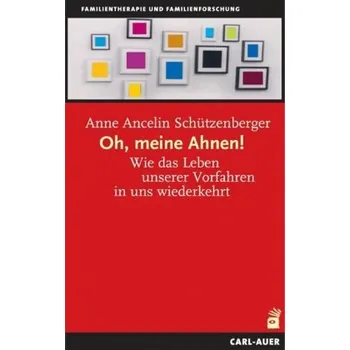Oh, meine Ahnen! - Schützenberger, Anne Ancelin