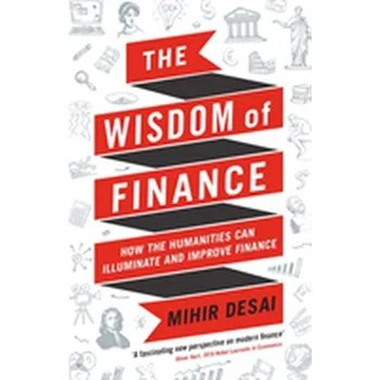 The Wisdom of Finance - Desai, Mihir [EN] (2018, Brožovaná, Profile Books Ltd)