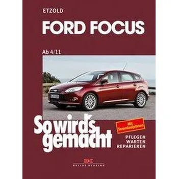 Ford Focus - So wirds gemacht / von 4/11 bis 3/18 - Etzold, Rüdiger