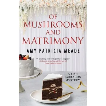 Cestování Of Mushrooms and Matrimony - Meade, Amy Patricia