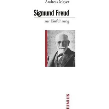 Sigmund Freud zur Einführung - Mayer, Andreas
