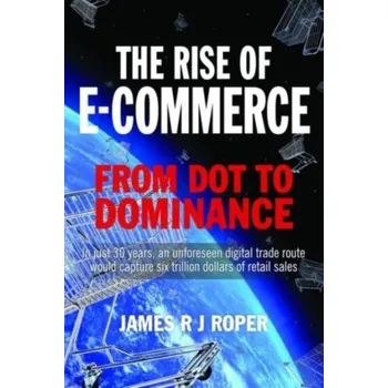 The Rise of E-Commerce - Roper, James