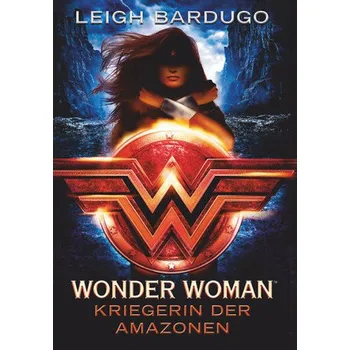 Wonder Woman - Kriegerin der Amazonen - Bardugo, Leigh