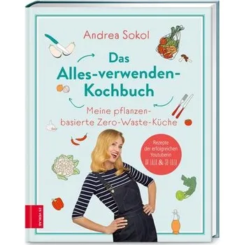 Das Alles-verwenden-Kochbuch - Sokol, Andrea