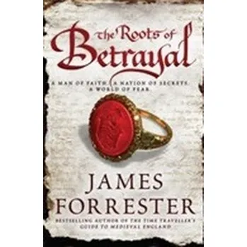The Roots of Betrayal - James Forrester