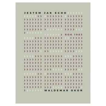 Literární biografie Jestem jak Echo. Rok 1983 - Waldemar Okoń