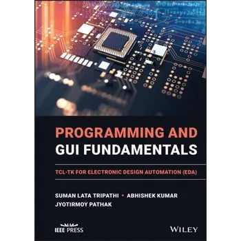Technika Programming and GUI Fundamentals - TCL-TK for Electronic Design Automation (EDA) - Lata Tripathi, Suman; Saxena, Sobhit; Sinha, Sanjeet K.; Patel, Govind S.