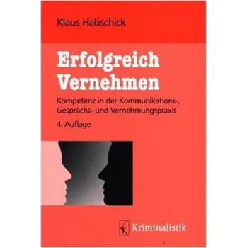 Erfolgreich Vernehmen - Habschick, Klaus