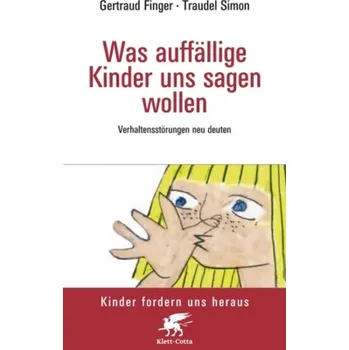 Was auffällige Kinder uns sagen wollen - Finger, Gertraud