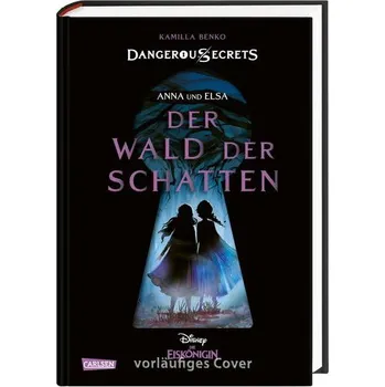 Disney - Dangerous Secrets 4: Elsa und Anna: DER WALD DER SCHATTEN (Die Eiskönigin) - Benko, Kamilla