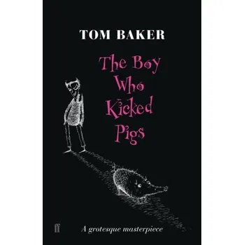 The Boy Who Kicked Pigs - Baker, Tom