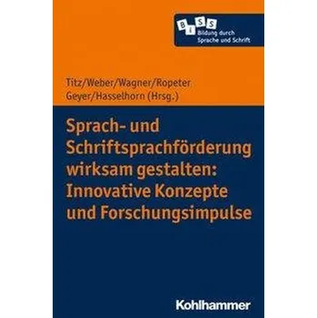 Sprach- und Schriftsprachförderung wirksam gestalten: Innovative Konzepte und Forschungsimpulse - Titz, Cora