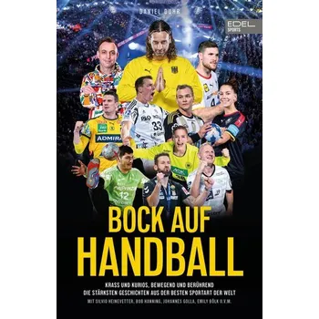 BOCK AUF HANDBALL - Krass und kurios, bewegend und berührend. Die stärksten Geschichten aus der besten Sportart der Welt - Duhr, Daniel