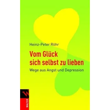 Vom Glück sich selbst zu lieben - Heinz-Peter Röhr