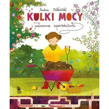 Pohádka Kulki mocy i podziemne superbohaterki - Paulina Płatkowska