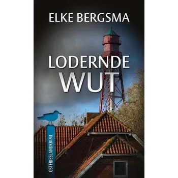 Lodernde Wut - Bergsma, Elke
