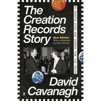 The Creation Records Story - Cavanagh, David