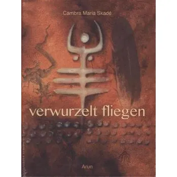 Verwurzelt fliegen - Skadé, Cambra M.