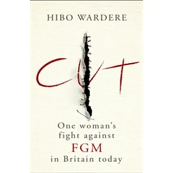 Cut: One Woman's Fight Against FGM in Britain Today - HIBO WARDERE
