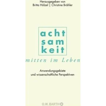 Achtsamkeit mitten im Leben - Hölzel, Britta