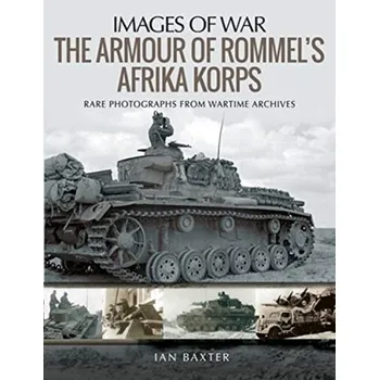 The Armour of Rommel's Afrika Korps - Ian Baxter